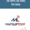The Maps Lab Three Pay Email - Maps Lift Off
