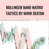 Bollinger Band Matrix Tactics By Mark Deaton – Mark Deaton