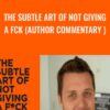 The Subtle Art of Not Giving a Fck (Author Commentary ) - Mark Manson