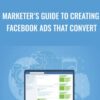 Marketer’s Guide To Creating Facebook Ads That Convert - Sandor Kiss