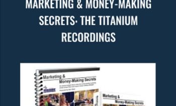 Marketing & Money-Making Secrets: The Titanium Recordings - Dan Kennedy
