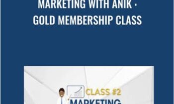 Marketing With Anik : Gold Membership Class - Anik Singal