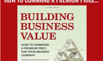 Building Business Value: How to Command a Premium Price for Your Midsized Company - Martin O'Neill