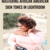 Mastering African American Skin Tones in Lightroom - Tyrenda Pentecost