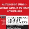 Mastering Debit Spreads – Conquer Volatility and Time in Option Trading - Peter Lusk
