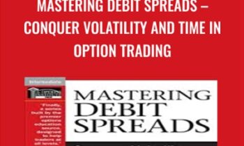 Mastering Debit Spreads – Conquer Volatility and Time in Option Trading - Peter Lusk