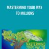 Mastermind Your Way to Millions - Mark Victor Hansen