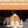 Masterminds: boost business by creating mastermind groups - Alex Genadinik