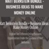 Matt Bernstein Bundle - Business Ideas to Make Money Online - Matt Bernstein