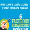 Matt Clark's Social Secrets- 6 Weeks Facebook Training