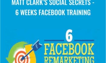 Matt Clark's Social Secrets- 6 Weeks Facebook Training