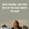 Media Training: Look Your Best-Get the Exact Quotes You Want - TJ Walker