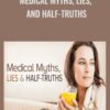 Medical Myths, Lies, and Half-Truths - Steven Novella