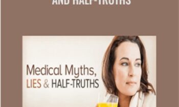 Medical Myths, Lies, and Half-Truths - Steven Novella