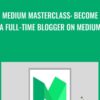 Medium Masterclass: Become A Full-Time Blogger on Medium - Leon Chaudhari