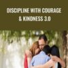 Discipline with Courage & Kindness 3.0 – Meg Meeker