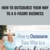 How to Outsource Your Way to a 6-Figure Business - Melissa Ingold