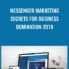 Messenger Marketing Secrets For Business Domination 2019 - Shane Welcher