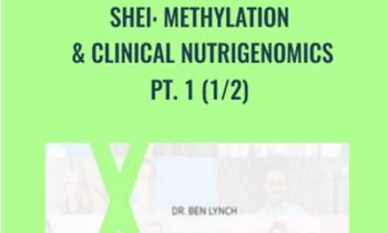 SHEI: Methylation & Clinical Nutrigenomics & Pt. 1 (1/2) - Dr. Ben Lynch