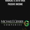 Radical U 2019 True Passive Income – Michael E. Gerber
