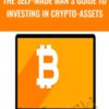The Self-Made Man’s Guide To Investing In Crypto-Assets- Mike Dillard