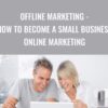 Offline Marketing - How To Become A Small Business Online Marketing - Mike Riley