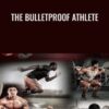 The Bulletproof Athlete - Mike Robertson