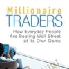 Millionaire Traders: How Everyday People Are Beating Wall Street at Its Own Game