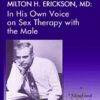 In His Own Voice on Sex Therapy with the Male - Milton H. Erickson