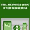 Mobile for Business: Setting Up Your iPad and iPhone - Nick Brazzi
