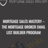 Mortgage Sales Mastery – The Mortgage Broker Email List Builder Program
