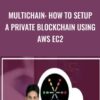 MultiChain: How To Setup A Private Blockchain Using AWS EC2 - Toshendra Sharma