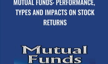 Mutual Funds: Performance, Types and Impacts on Stock Returns - Donald Edwards