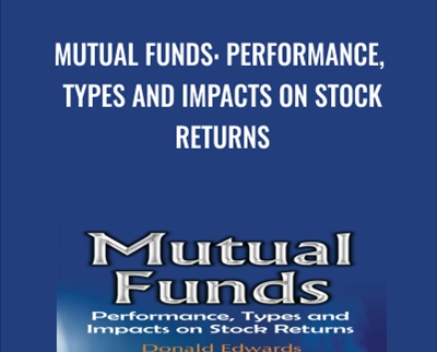 Mutual Funds: Performance, Types and Impacts on Stock Returns - Donald Edwards