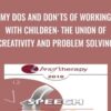 My Dos and Don'ts of Working with Children: The Union of Creativity and Problem Solving - Lynn Lyons
