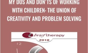 My Dos and Don'ts of Working with Children: The Union of Creativity and Problem Solving - Lynn Lyons