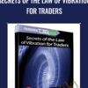 Secrets of the Law of Vibration for Traders - Neall Concord-Cushing