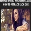 Female Dating Archetypes and How to Attract Each One - Nick Tirnanich