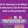 No B.S. Marketing to the Affluent : No Holds Barred, Take No Prisoners, Guide to Getting Really Rich - Dan Kennedy
