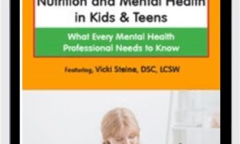 Nutrition and Mental Health in Kids & Teens: What Every Mental Health Professional Needs to Know - Vicki Steine