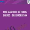OMG Machines No Holds Barred - Greg Morrison