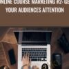 Online Course Marketing #2: Get Your Audiences Attention - Joe Parys