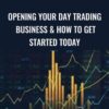 Opening Your Day Trading Business & How To Get Started Today - Tyler Johnson