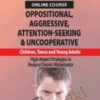 Oppositional, Aggressive, Attention-Seeking & Uncooperative Children, Teens and Young Adults: High-Impact Strategies to Reduce Chronic Misbehavior