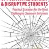 Oppositional, Defiant & Disruptive Students: Practical Strategies for the Most Challenging Classroom Behaviors - Merrily A. Brome