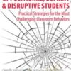 Oppositional, Defiant & Disruptive Students: Practical Strategies for the Most Challenging Classroom Behavior - Merrily A. Brome