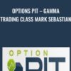 Options Pit – Gamma Trading Class Mark Sebastian