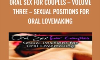 Oral Sex For Couples – Volume Three – Sexual Positions for Oral Lovemaking - Jaiya