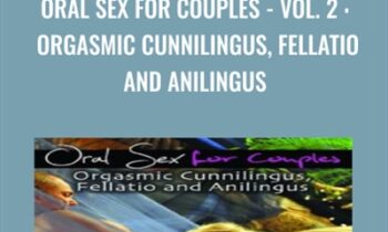 Oral Sex for Couples - Vol. 2 : Orgasmic Cunnilingus, Fellatio and Anilingus - Jaiya