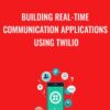Building Real-time Communication Applications Using Twilio - Packt Publishing